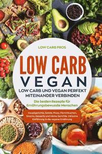 bokomslag Low Carb Vegan: Low Carb und Vegan perfekt miteinander verbinden. Die besten Rezepte für Ernährungsbewusste Menschen. Hauptgerichte, S