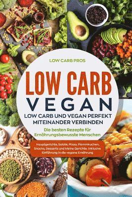 Low Carb Pros - Low Carb Vegan: Low Carb und Vegan perfekt miteinander verbinden. Die besten Rezepte für Ernährungsbewusste Menschen. Hauptgerichte, S, Häftad. Tillgänglighet: Lägg i varukorg