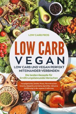 Low Carb Vegan: Low Carb und Vegan perfekt miteinander verbinden. Die besten Rezepte für Ernährungsbewusste Menschen. Hauptgerichte, S 1