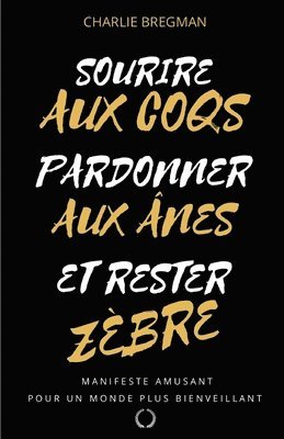 bokomslag Sourire aux coqs, pardonner aux ânes, et rester zèbre !: Manifeste pour un monde plus bienveillant