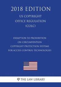 bokomslag Exemption to Prohibition on Circumvention - Copyright Protection Systems for Access Control Technologies (Us U.S. Copyright Office Regulation) (Colc)