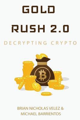 Michael Barrientos, Brian Nicholas Velez - Gold Rush 2.0: Decrypting Crypto, Häftad