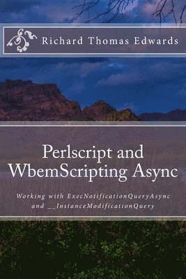 Perlscript and WbemScripting Async: Working with ExecNotificationQueryAsync and __InstanceModificationQuery 1