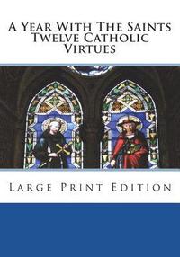 bokomslag A Year With The Saints Twelve Catholic Virtues: Large Print Edition