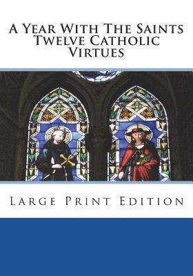 St Athanasius Press - A Year With The Saints Twelve Catholic Virtues: Large Print Edition, Häftad