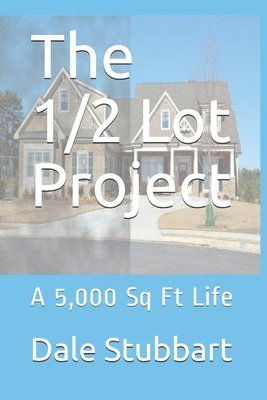 The 1/2 Lot Project: A 5,000 Sq Ft Life 1