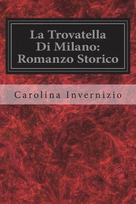 La Trovatella Di Milano: Romanzo Storico 1