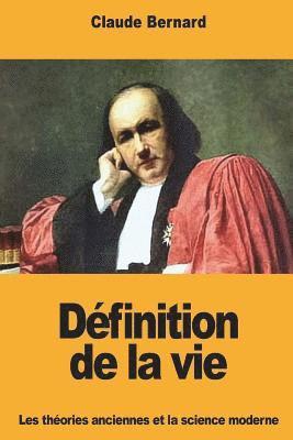 Claude Bernard - Définition de la vie: Les théories anciennes et la science moderne, Häftad