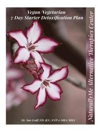bokomslag 7 Day Vegan/Vegetarian Detoxification Starter Guide: Transitioning Into A Vegetarian Lifestyle