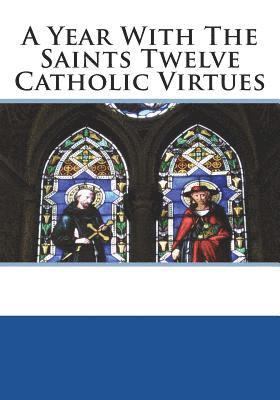 St Athanasius Press - A Year With The Saints Twelve Catholic Virtues, Häftad