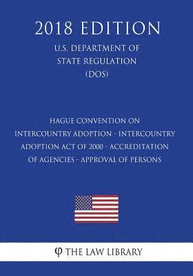 Hague Convention on Intercountry Adoption - Intercountry Adoption Act of 2000 - Accreditation of Agencies - Approval of Persons (U.S. Department of St 1