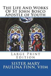 bokomslag The Life And Works Of St John Bosco Apostle of Youth: Large Print Edition