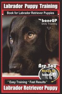 bokomslag Labrador Puppy Training Book for Labrador Retriever Puppies by BoneUP DOG Training: Are You Ready to Bone Up? Easy Training * Fast Results Labrador Re