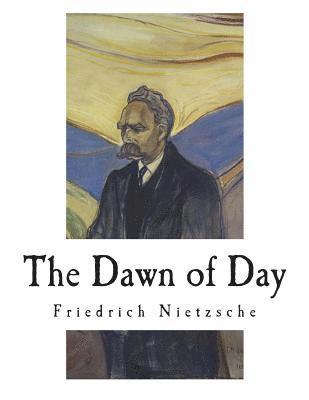 The Dawn of Day: Daybreak: Thoughts on the Prejudices of Morality 1