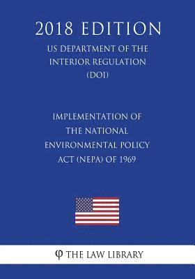 bokomslag Implementation of the National Environmental Policy Act (NEPA) of 1969 (US Department of the Interior Regulation) (DOI) (2018 Edition)