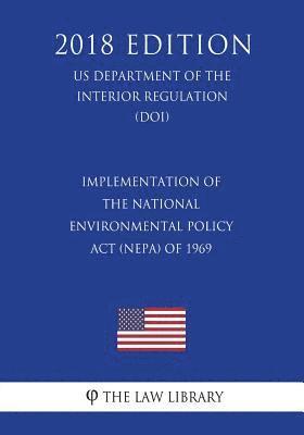 The Law Library - Implementation of the National Environmental Policy Act (NEPA) of 1969 (US Department of the Interior Regulation) (DOI) (2018 Edition), Häftad