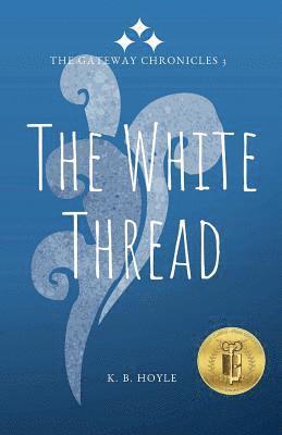 K. B. Hoyle - The White Thread: The Gateway Chronicles 3, Häftad