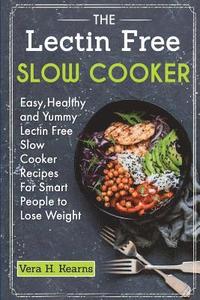 bokomslag The Lectin Free Slow Cooker: Easy, Healthy and Yummy Lectin Free Slow Cooker Recipes For Smart People to Lose Weight