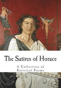 bokomslag The Satires of Horace: A Collection of Satirical Poems