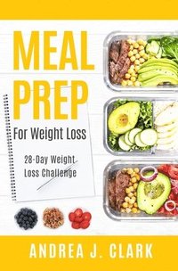 bokomslag Meal Prep for Weight Loss: 28-Day Easy Meal Prep to Lose Weight, Save Time, and Stay Healthy