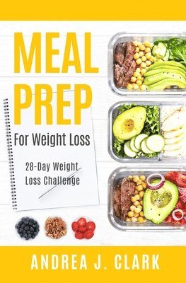 Meal Prep for Weight Loss: 28-Day Easy Meal Prep to Lose Weight, Save Time, and Stay Healthy 1