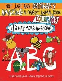 bokomslag Not Just Any Ordinary Amazing Alphabet Animal Coloring Book: It's Way More Awesome