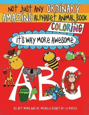 bokomslag Not Just Any Ordinary Amazing Alphabet Animal Coloring Book: It's Way More Awesome