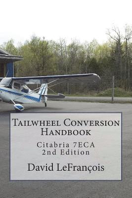 David Lefrancois - Tailwheel Conversion Handbook: Citabria 7ECA, Häftad
