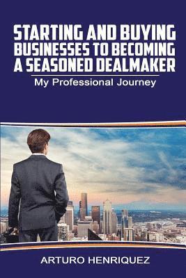 bokomslag Starting and Buying Businesses to Becoming a Seasoned Dealmaker: My Professional Journey