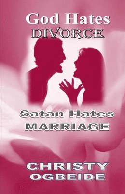 bokomslag God Hates Divorce-Satan Hates Marriage: Marriage Ordained By God