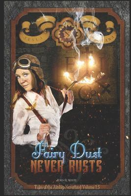 Fairy Dust Never Rusts -2018 Edition: Tales of the Airship Neverland Volume 1.5 1