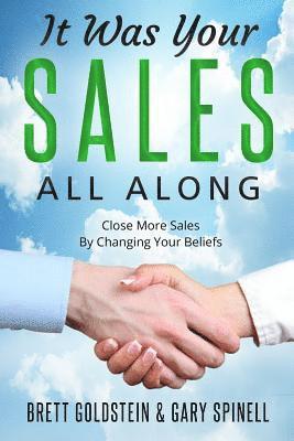 bokomslag It Was Your Sales, All Along: How to Close More Sales by Changing Your Beliefs