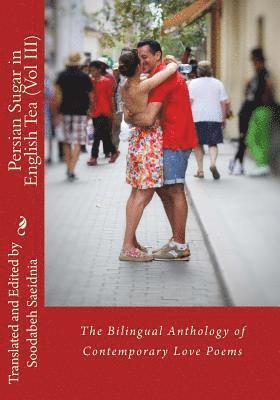 Soodabeh Saeidnia - Persian Sugar in English Tea (Vol III): The Bilingual Anthology of Contemporary Love Poems, Häftad