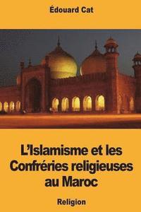 bokomslag L'Islamisme et les Confréries religieuses au Maroc