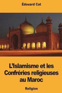 bokomslag L'Islamisme et les Confréries religieuses au Maroc