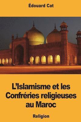 L'Islamisme et les Confréries religieuses au Maroc 1