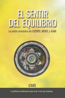 bokomslag El sentir del equilibrio: La unión armónica de CUERPO, MENTE y ALMA