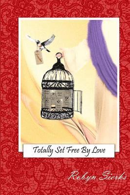 Totally Set Free By Love 1