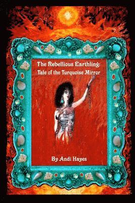 bokomslag The Rebellious Earthling: Tale of The Turquoise Mirror