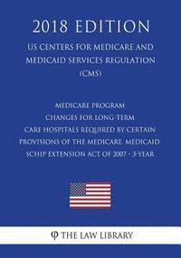 bokomslag Medicare Program - Changes for Long-Term Care Hospitals Required by Certain Provisions of the Medicare, Medicaid, SCHIP Extension Act of 2007 - 3-Year