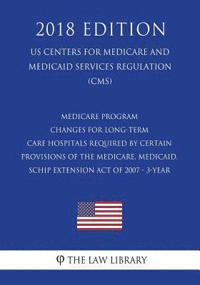 Medicare Program - Changes for Long-Term Care Hospitals Required by Certain Provisions of the Medicare, Medicaid, SCHIP Extension Act of 2007 - 3-Year 1