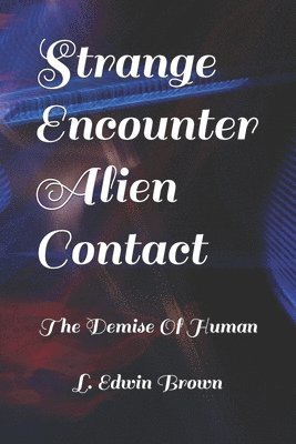 bokomslag Strange Encounter Alien Contact: The Demise of The Human Race