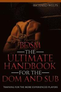 bokomslag Bdsm: The Ultimate Handbook for the Dom and Sub: Training for the More Experienced Players