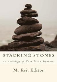 bokomslag Stacking Stones: An Anthology of Short Tanka Sequences