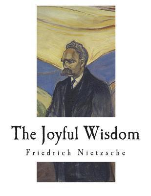 The Joyful Wisdom: La Gaya Scienza - The Gay Science 1