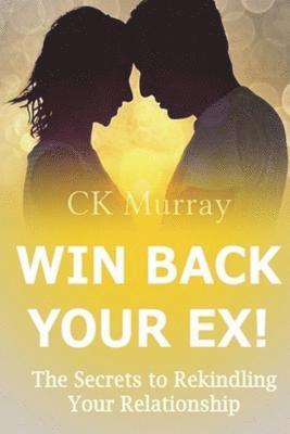 C K Murray, C. K. Murray, C.K. Murray - Win Back Your Ex!, Häftad