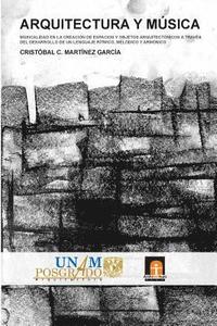 bokomslag Arquitectura y Música: Musicalidad en la creación de espacios y objetos arquitectónicos a través del desarrollo de un lenguaje rítmico, melód