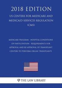 bokomslag Medicare Program - Hospital Conditions of Participation - Requirements for Approval and Re-Approval of Transplant Centers To Perform Organ Transplants