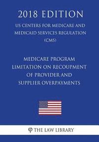 bokomslag Medicare Program - Limitation on Recoupment of Provider and Supplier Overpayments (US Centers for Medicare and Medicaid Services Regulation) (CMS) (20