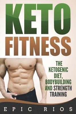 Epic Rios - Keto Fitness: The Ketogenic Diet, Bodybuilding and Strength Training, Häftad